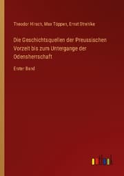 Cover von Die Geschichtsquellen der Preussischen Vorzeit bis zum Untergange der Odensherrschaft