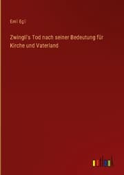 Cover von Zwingli's Tod nach seiner Bedeutung für Kirche und Vaterland