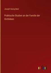 Cover von Praktische Studien an der Familie der Orchideen