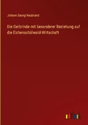 Cover von Die Gerbrinde mit besonderer Beziehung auf die Eichenschälwald-Wirtschaft