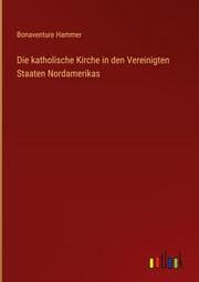 Cover von Die katholische Kirche in den Vereinigten Staaten Nordamerikas