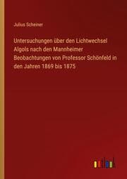 Cover von Untersuchungen über den Lichtwechsel Algols nach den Mannheimer Beobachtungen von Professor Schönfeld in den Jahren 1869 bis 1875