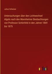 Cover von Untersuchungen über den Lichtwechsel Algols nach den Mannheimer Beobachtungen von Professor Schönfeld in den Jahren 1869 bis 1875
