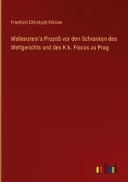 Cover von Wallenstein's Prozeß vor den Schranken des Weltgerichts und des K.k. Fiscus zu Prag