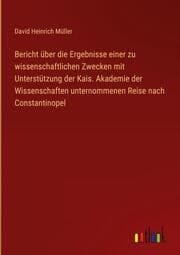 Cover von Bericht über die Ergebnisse einer zu wissenschaftlichen Zwecken mit Unterstützung der Kais. Akademie der Wissenschaften unternommenen Reise nach Constantinopel