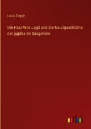 Cover von Die Haar-Wild-Jagd und die Naturgeschichte der jagdbaren Säugetiere
