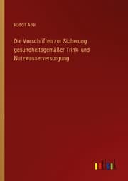 Cover von Die Vorschriften zur Sicherung gesundheitsgemäßer Trink- und Nutzwasserversorgung