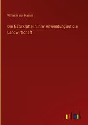 Cover von Die Naturkräfte in ihrer Anwendung auf die Landwirtschaft