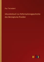 Cover von Urkundenbuch zur Reformationsgeschichte des Herzogtums Preußen