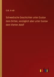 Cover von Schwedische Geschichten unter Gustav dem Dritten, vorzüglich aber unter Gustav dem Vierten Adolf