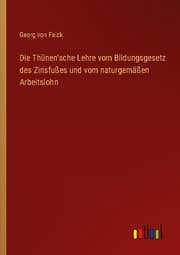 Cover von Die Thünen'sche Lehre vom Bildungsgesetz des Zinsfußes und vom naturgemäßen Arbeitslohn