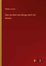 Cover von Über die Wahl des Königs Adolf von Nassau