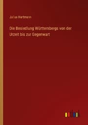 Cover von Die Besiedlung Württembergs von der Urzeit bis zur Gegenwart