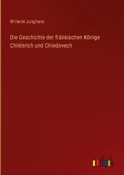 Cover von Die Geschichte der fränkischen Könige Childerich und Chlodovech