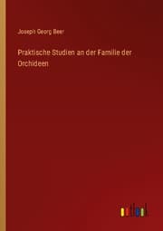 Cover von Praktische Studien an der Familie der Orchideen