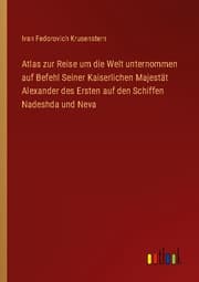 Cover von Atlas zur Reise um die Welt unternommen auf Befehl Seiner Kaiserlichen Majestät Alexander des Ersten auf den Schiffen Nadeshda und Neva