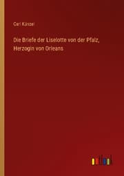 Cover von Die Briefe der Liselotte von der Pfalz, Herzogin von Orleans