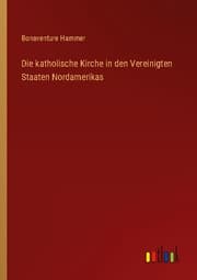 Cover von Die katholische Kirche in den Vereinigten Staaten Nordamerikas