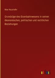 Cover von Grundzüge des Eisenbahnwesens in seinen ökonomischen, politischen und rechtlichen Beziehungen