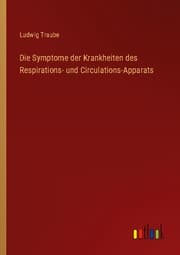 Cover von Die Symptome der Krankheiten des Respirations- und Circulations-Apparats