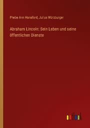 Cover von Abraham Lincoln: Sein Leben und seine öffentlichen Dienste