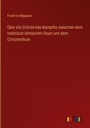 Cover von Über die Gründe des Kampfes zwischen dem heidnisch-römischen Staat und dem Christenthum