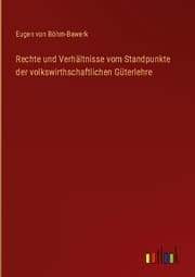 Cover von Rechte und Verhältnisse vom Standpunkte der volkswirthschaftlichen Güterlehre