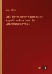Cover von Ueber die von Herrn Professor Billroth ausgeführten Resectionen des Carcinomatösen Pylorus