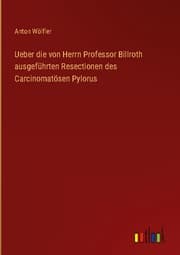 Cover von Ueber die von Herrn Professor Billroth ausgeführten Resectionen des Carcinomatösen Pylorus