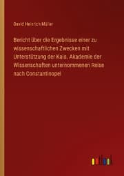Cover von Bericht über die Ergebnisse einer zu wissenschaftlichen Zwecken mit Unterstützung der Kais. Akademie der Wissenschaften unternommenen Reise nach Constantinopel