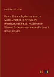 Cover von Bericht über die Ergebnisse einer zu wissenschaftlichen Zwecken mit Unterstützung der Kais. Akademie der Wissenschaften unternommenen Reise nach Constantinopel