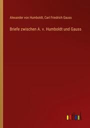 Cover von Briefe zwischen A. v. Humboldt und Gauss