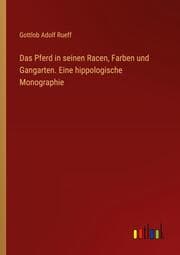 Cover von Das Pferd in seinen Racen, Farben und Gangarten. Eine hippologische Monographie