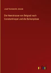 Cover von Die Heerstrasse von Belgrad nach Constantinopel und die Balkanpässe