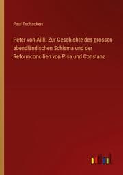 Cover von Peter von Ailli: Zur Geschichte des grossen abendländischen Schisma und der Reformconcilien von Pisa und Constanz