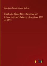 Cover von Brasilische Säugethiere : Resultate von Johann Natterer's Reisen in den Jahren 1817 bis 1835