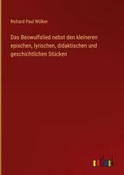 Cover von Das Beowulfslied nebst den kleineren epischen, lyrischen, didaktischen und geschichtlichen Stücken