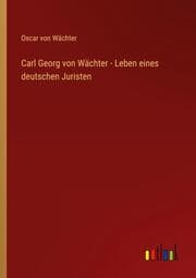 Cover von Carl Georg von Wächter - Leben eines deutschen Juristen