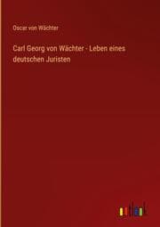 Cover von Carl Georg von Wächter - Leben eines deutschen Juristen