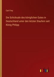 Cover von Die Schicksale des königlichen Gutes in Deutschland unter den letzten Staufern seit König Philipp