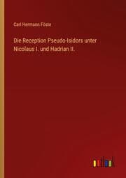 Cover von Die Reception Pseudo-Isidors unter Nicolaus I. und Hadrian II.