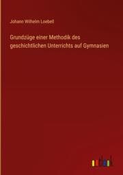 Cover von Grundzüge einer Methodik des geschichtlichen Unterrichts auf Gymnasien