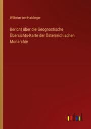 Cover von Bericht über die Geognostische Übersichts-Karte der Österreichischen Monarchie