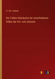 Cover von Die Todten-Gebräuche der verschiedenen Völker der Vor- und Jetztzeit