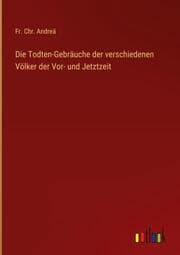Cover von Die Todten-Gebräuche der verschiedenen Völker der Vor- und Jetztzeit