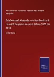 Cover von Briefwechsel Alexander von Humboldts mit Heinrich Berghaus aus den Jahren 1825 bis 1858