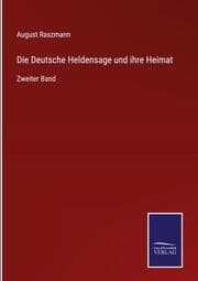 Cover von Die Deutsche Heldensage und ihre Heimat