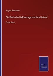 Cover von Die Deutsche Heldensage und ihre Heimat