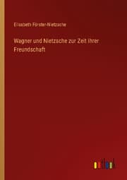 Cover von Wagner und Nietzsche zur Zeit ihrer Freundschaft
