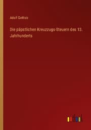 Cover von Die päpstlichen Kreuzzugs-Steuern des 13. Jahrhunderts